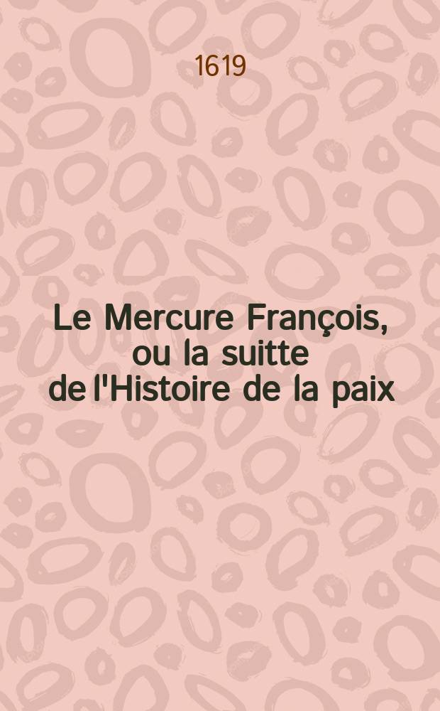 Le Mercure François, ou la suitte de l'Histoire de la paix