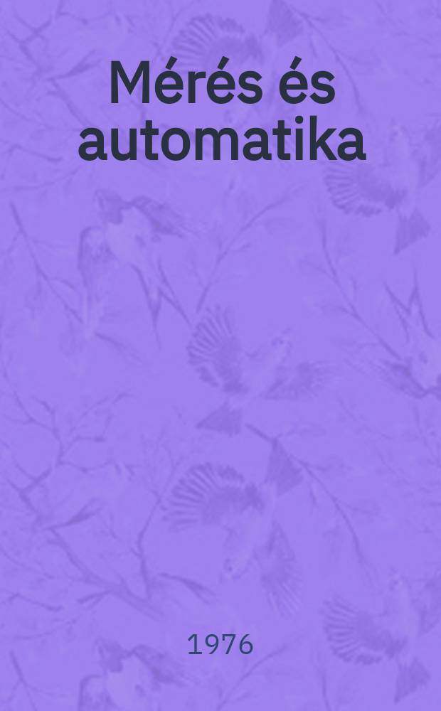 M&eacute;r&eacute;s &eacute;s automatika : Megjelenik a M&eacute;r&eacute;stechnikai &eacute;s automatiz&aacute;l&aacute;si tudom&aacute;nyos egyes&uuml;let &eacute;s az Orsz&aacute;gos m&eacute;r&eacute;s&uuml;gyi hivatal szerkeszt&eacute;s&eacute;ben. &Eacute;vf.24 1976, Sz.10 : Nemzetk&ouml;zi m&eacute;r&eacute;s- &eacute;s műszertechnikai konferencia, 7. London. 1976