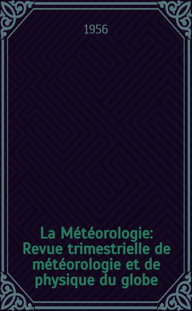 La Météorologie : Revue trimestrielle de météorologie et de physique du globe : Annuaire de la Soc. météorologique de France