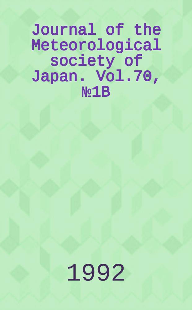 Journal of the Meteorological society of Japan. Vol.70, №1B : Special edition on Asian monsoon