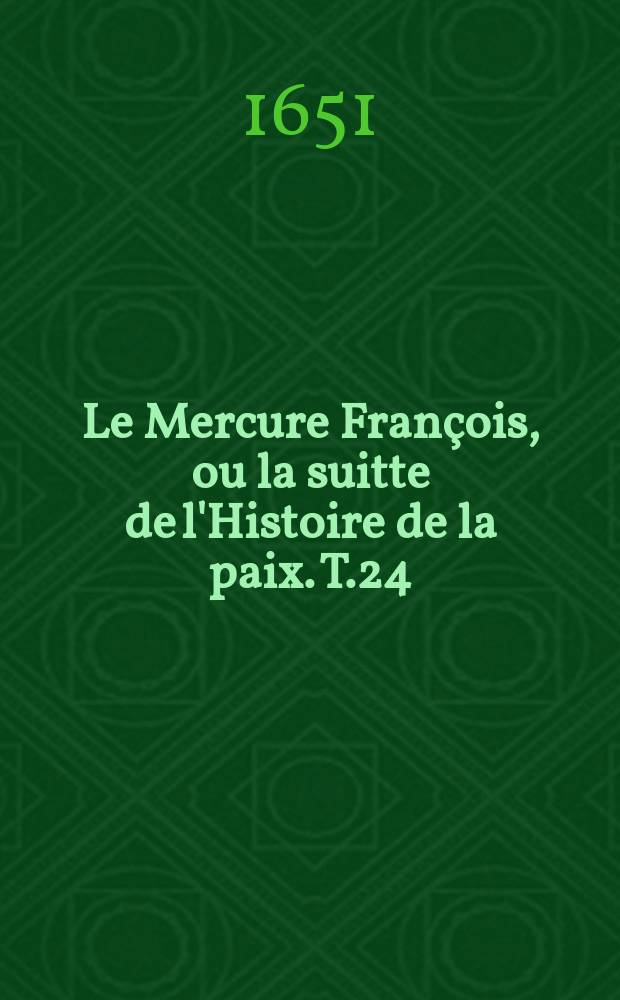 Le Mercure Fran&ccedil;ois, ou la suitte de l'Histoire de la paix. T.24 : 1641-1643