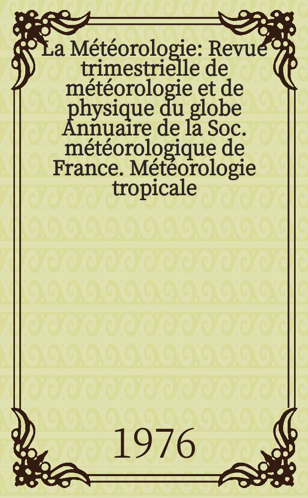 La Météorologie : Revue trimestrielle de météorologie et de physique du globe Annuaire de la Soc. météorologique de France. Météorologie tropicale