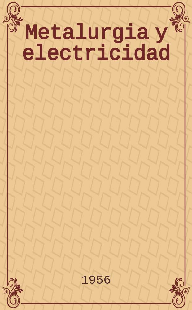 Metalurgia y electricidad : Revista técnica nacional : Miembro de la Asoc. española de la prensa técnica