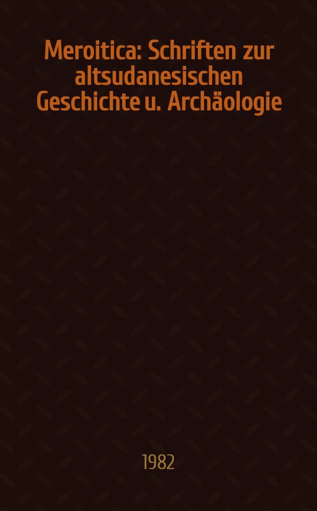 Meroitica : Schriften zur altsudanesischen Geschichte u. Arch&auml;ologie = Меройтика: Труды по древнесуданской истории и археологии