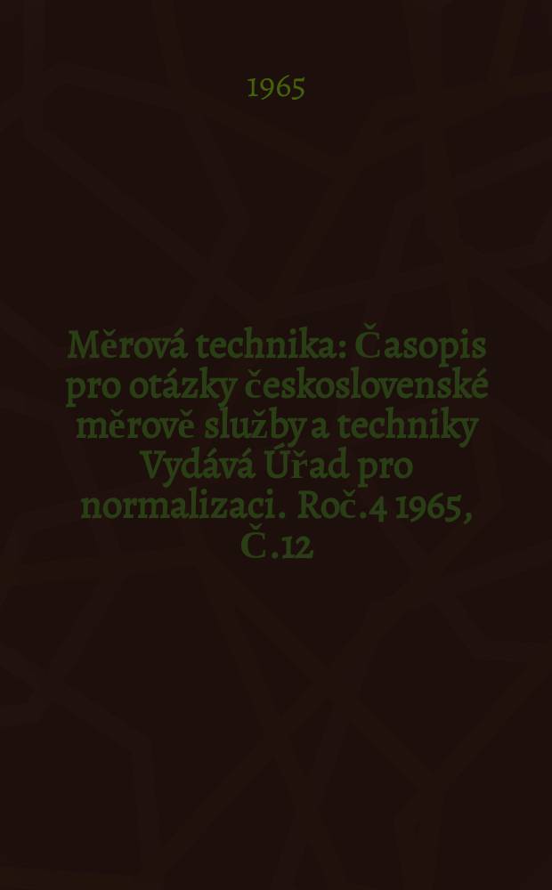Měrová technika : Časopis pro otázky československé měrově služby a techniky Vydává Úřad pro normalizaci. Roč.4 1965, Č.12