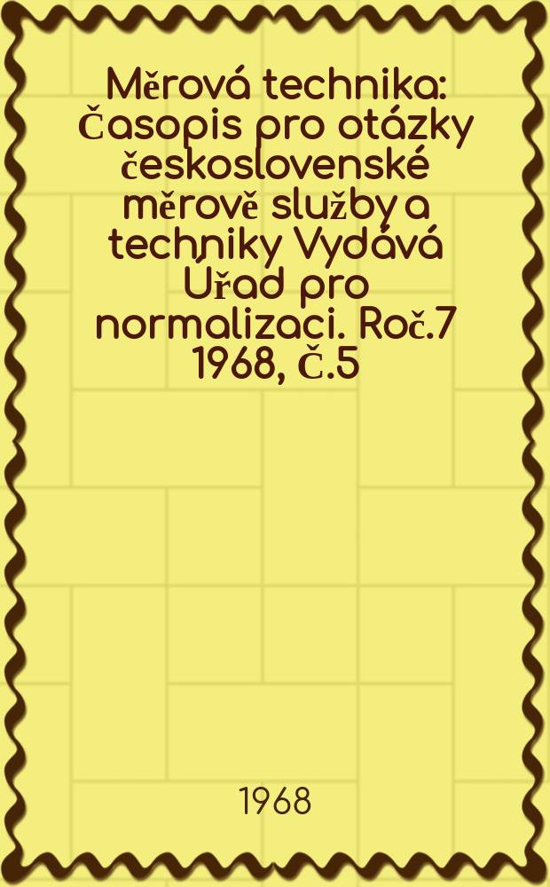 Měrová technika : Časopis pro otázky československé měrově služby a techniky Vydává Úřad pro normalizaci. Roč.7 1968, Č.5
