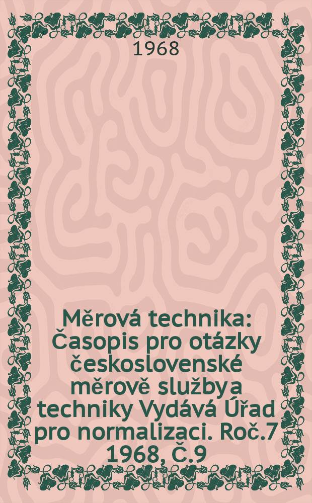 Měrová technika : Časopis pro otázky československé měrově služby a techniky Vydává Úřad pro normalizaci. Roč.7 1968, Č.9