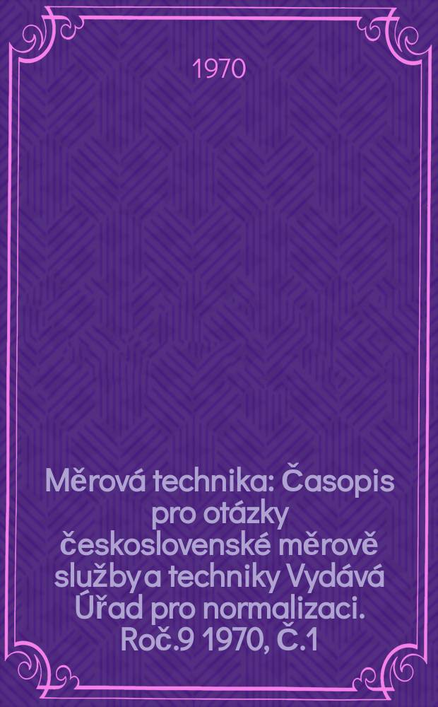 Měrová technika : Časopis pro otázky československé měrově služby a techniky Vydává Úřad pro normalizaci. Roč.9 1970, Č.1