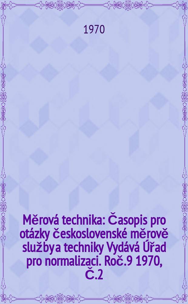 Měrová technika : Časopis pro otázky československé měrově služby a techniky Vydává Úřad pro normalizaci. Roč.9 1970, Č.2