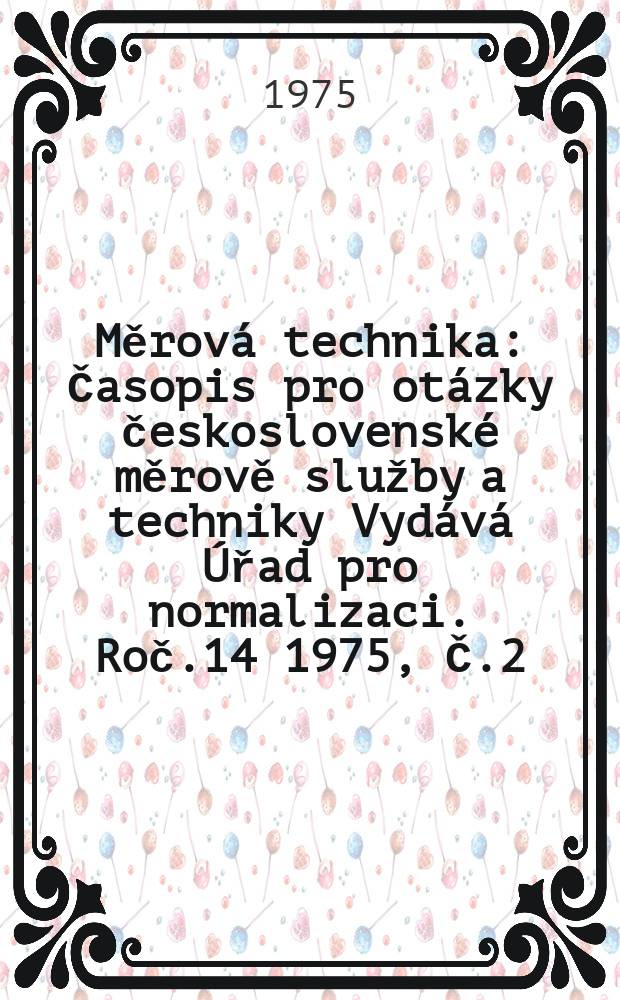 Měrová technika : Časopis pro otázky československé měrově služby a techniky Vydává Úřad pro normalizaci. Roč.14 1975, Č.2