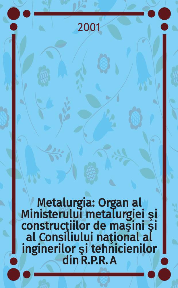 Metalurgia : Organ al Ministerului metalurgiei şi construcţiilor de maşini şi al Consiliului naţional al inginerilor şi tehnicienilor din R.P.R. A.53 2001, №8