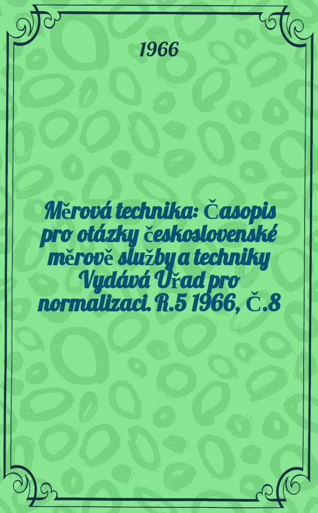 Měrová technika : Časopis pro otázky československé měrově služby a techniky Vydává Úřad pro normalizaci. R.5 1966, Č.8