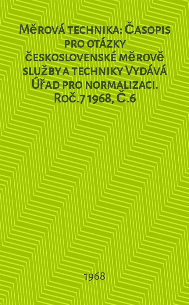 Měrov&aacute; technika : Časopis pro ot&aacute;zky československ&eacute; měrově služby a techniky Vyd&aacute;v&aacute; &Uacute;řad pro normalizaci. Roč.7 1968, Č.6