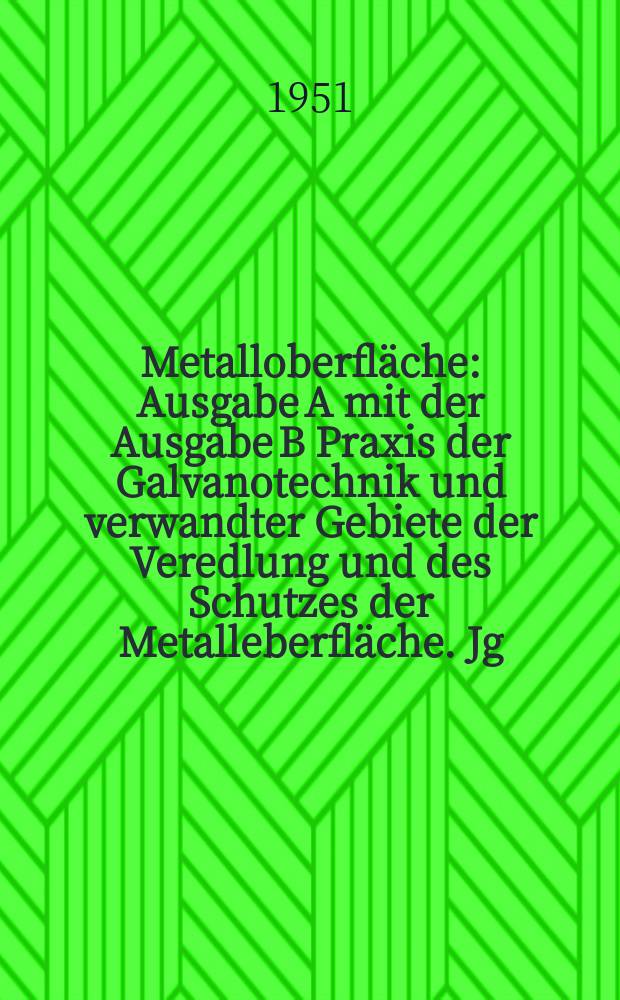 Metalloberfläche : Ausgabe A mit der Ausgabe B Praxis der Galvanotechnik und verwandter Gebiete der Veredlung und des Schutzes der Metalleberfläche. Jg.5 1951, H.7