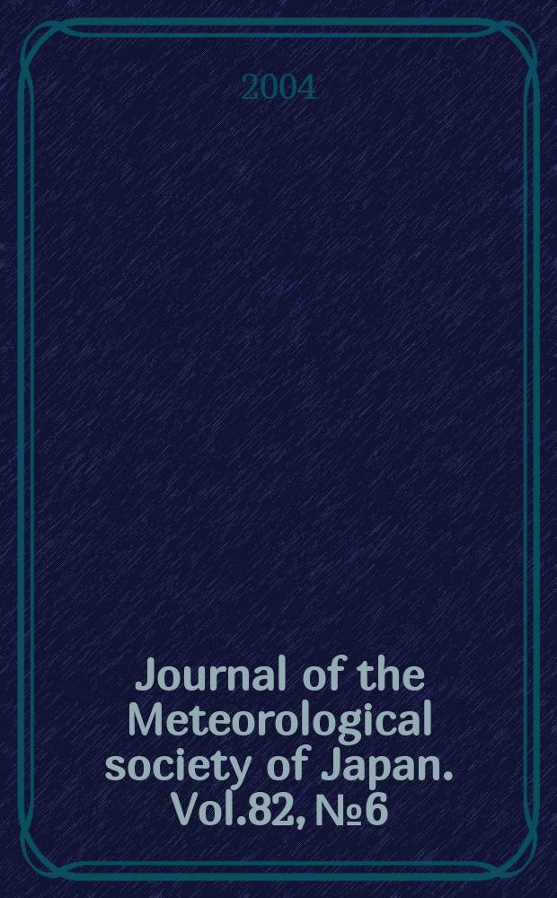 Journal of the Meteorological society of Japan. Vol.82, №6