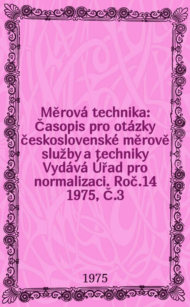 Měrová technika : Časopis pro otázky československé měrově služby a techniky Vydává Úřad pro normalizaci. Roč.14 1975, Č.3