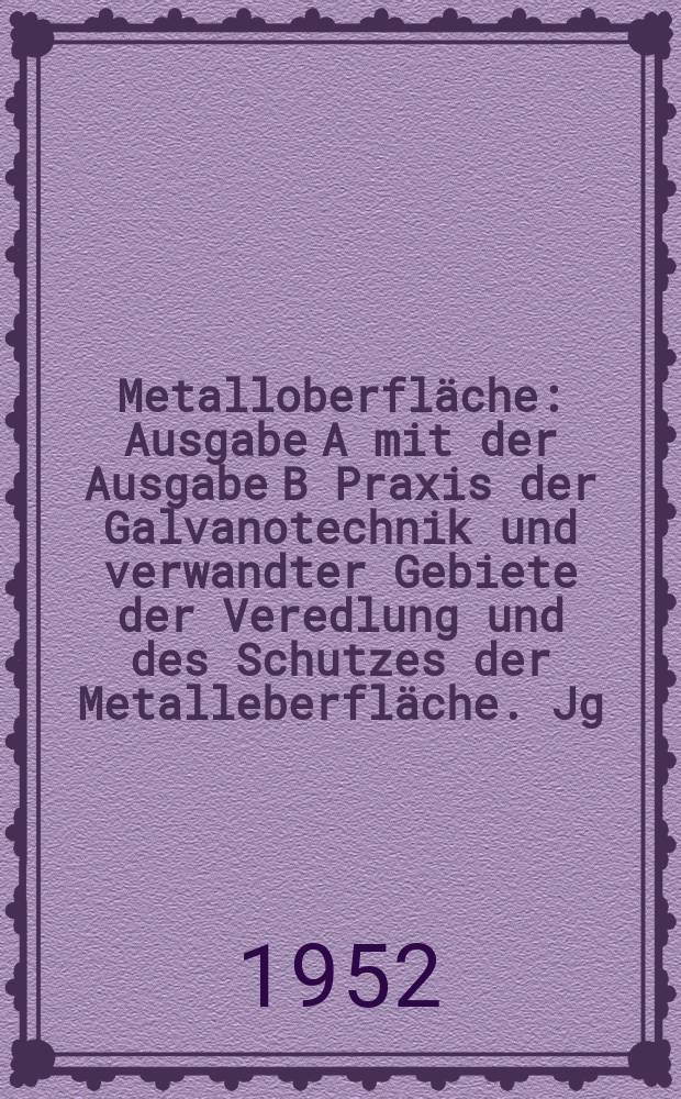 Metalloberfläche : Ausgabe A mit der Ausgabe B Praxis der Galvanotechnik und verwandter Gebiete der Veredlung und des Schutzes der Metalleberfläche. Jg.6 1952, H.9