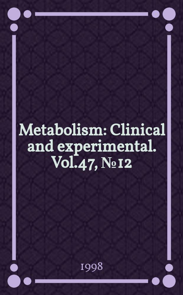 Metabolism : Clinical and experimental. Vol.47, №12