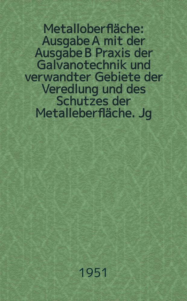 Metalloberfl&auml;che : Ausgabe A mit der Ausgabe B Praxis der Galvanotechnik und verwandter Gebiete der Veredlung und des Schutzes der Metalleberfl&auml;che. Jg.3 1951, H.4