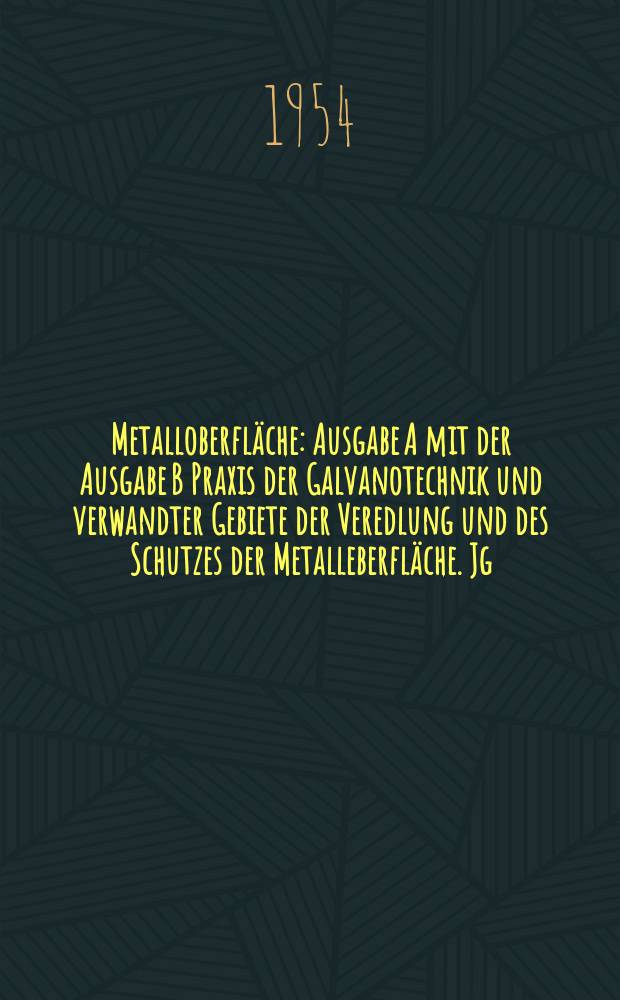 Metalloberfl&auml;che : Ausgabe A mit der Ausgabe B Praxis der Galvanotechnik und verwandter Gebiete der Veredlung und des Schutzes der Metalleberfl&auml;che. Jg.6 1954, H.2