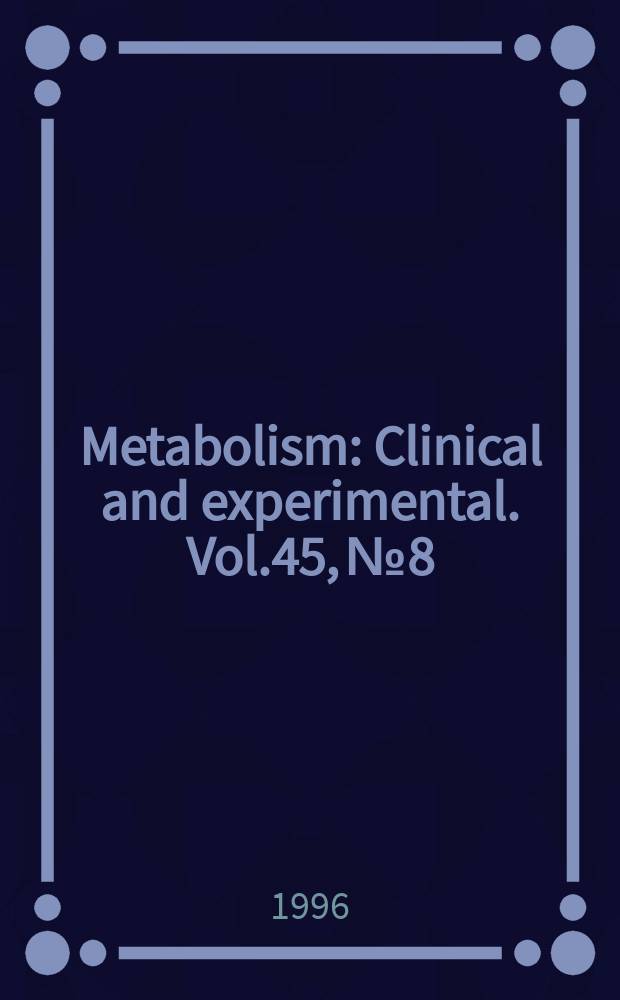 Metabolism : Clinical and experimental. Vol.45, №8