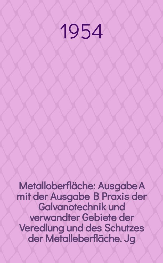 Metalloberfl&auml;che : Ausgabe A mit der Ausgabe B Praxis der Galvanotechnik und verwandter Gebiete der Veredlung und des Schutzes der Metalleberfl&auml;che. Jg.8 1954, H.5