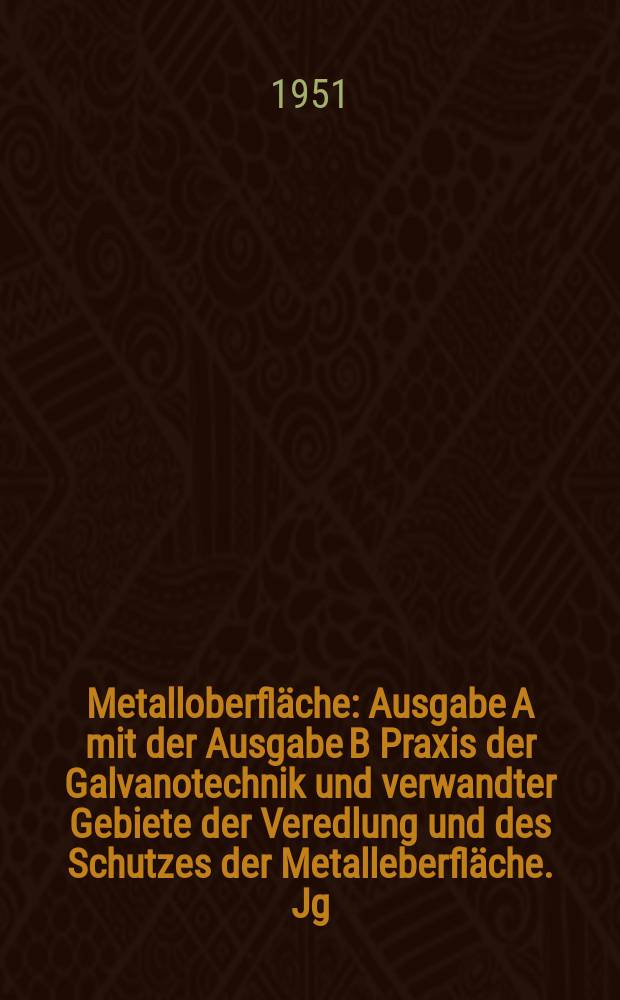 Metalloberfläche : Ausgabe A mit der Ausgabe B Praxis der Galvanotechnik und verwandter Gebiete der Veredlung und des Schutzes der Metalleberfläche. Jg.3 1951, H.9
