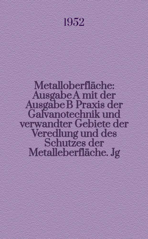 Metalloberfläche : Ausgabe A mit der Ausgabe B Praxis der Galvanotechnik und verwandter Gebiete der Veredlung und des Schutzes der Metalleberfläche. Jg.4 1952, H.10