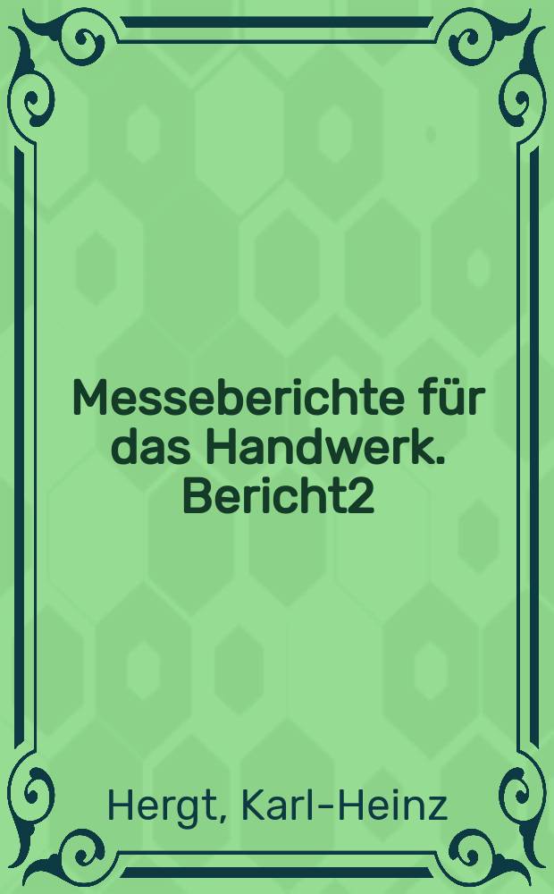 Messeberichte für das Handwerk. Bericht2 : Maschinen, Werkzeuge und Werkstatt bedarf für das metallverarbeitende Handwerk