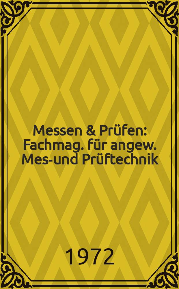 Messen & Prüfen : Fachmag. für angew. Mess- und Prüftechnik