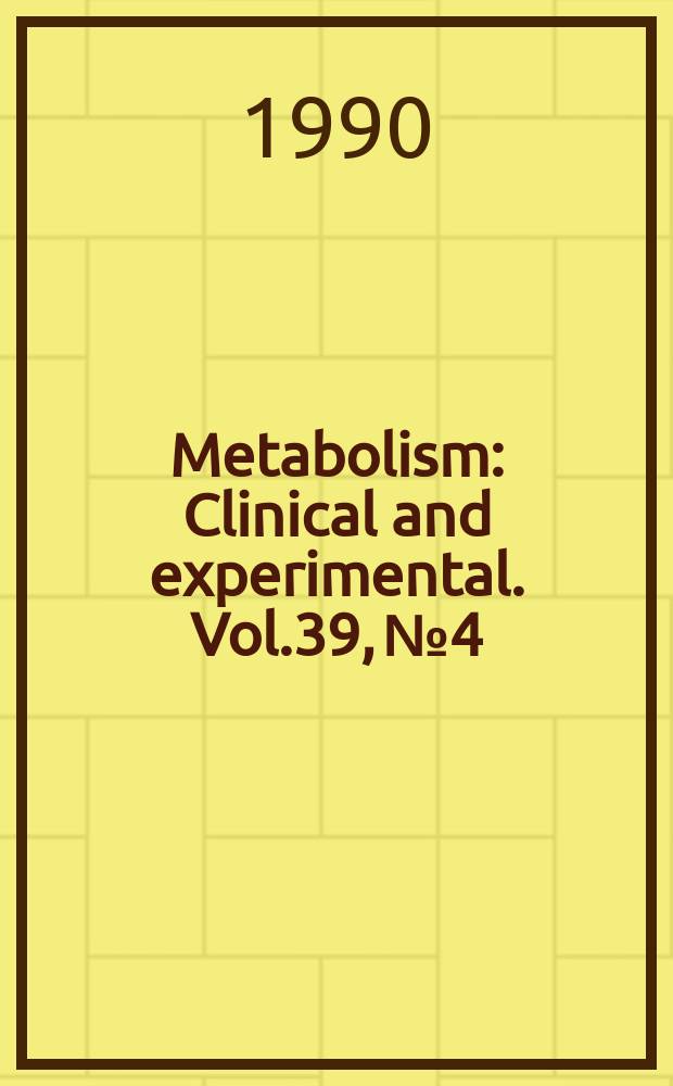 Metabolism : Clinical and experimental. Vol.39, №4