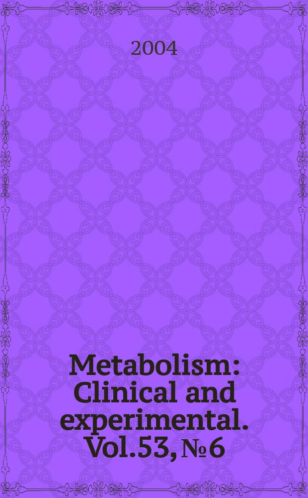 Metabolism : Clinical and experimental. Vol.53, №6