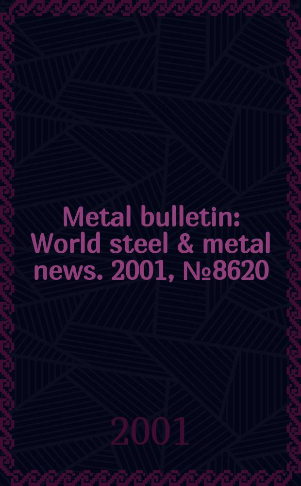 Metal bulletin : World steel & metal news. 2001, №8620