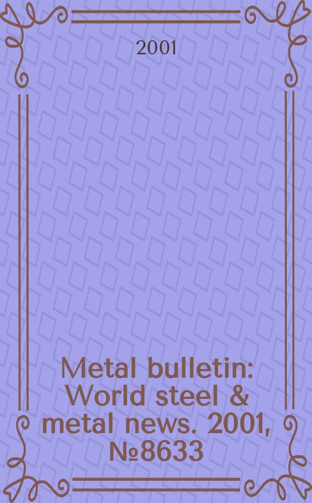 Metal bulletin : World steel & metal news. 2001, №8633