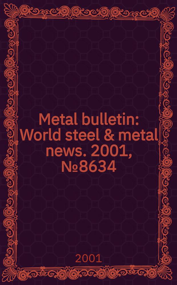 Metal bulletin : World steel & metal news. 2001, №8634