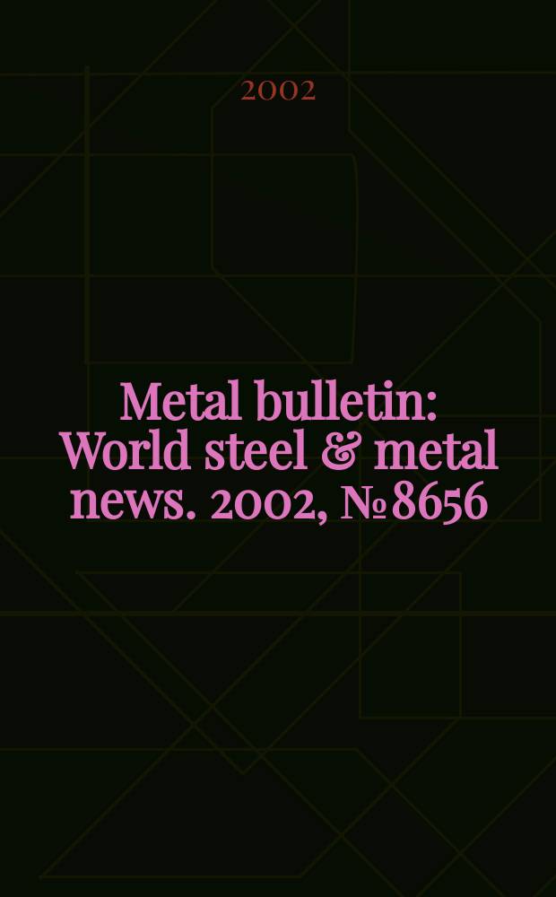 Metal bulletin : World steel & metal news. 2002, №8656