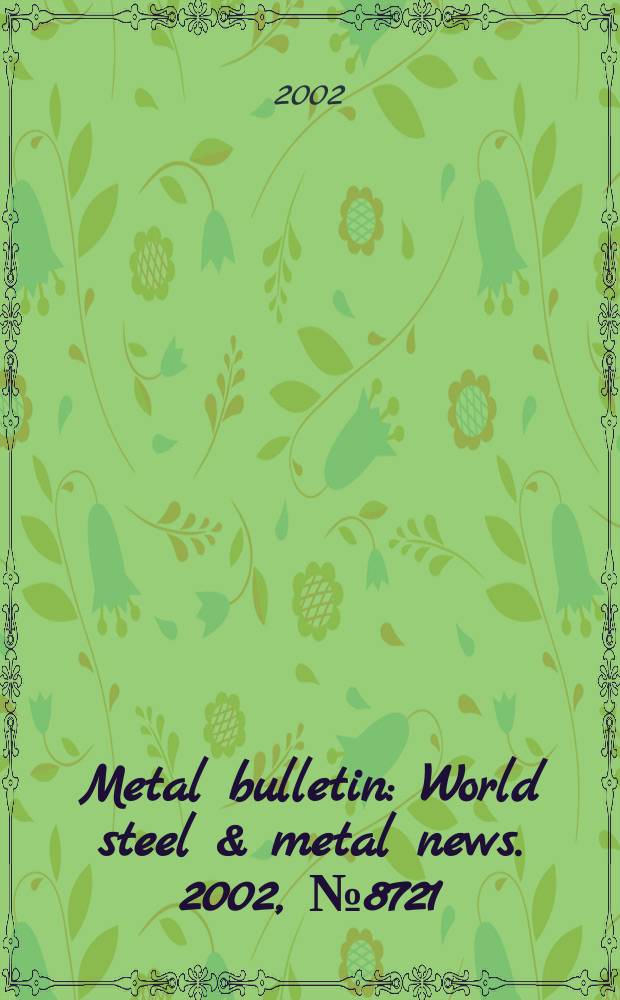 Metal bulletin : World steel & metal news. 2002, №8721