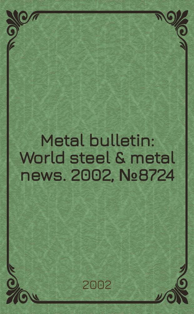 Metal bulletin : World steel & metal news. 2002, №8724