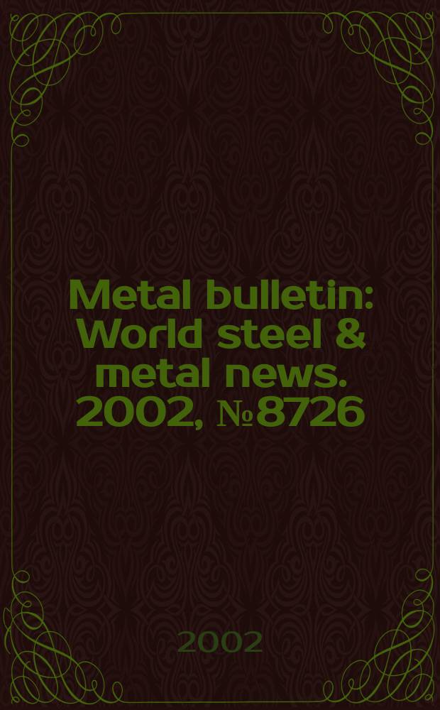 Metal bulletin : World steel & metal news. 2002, №8726