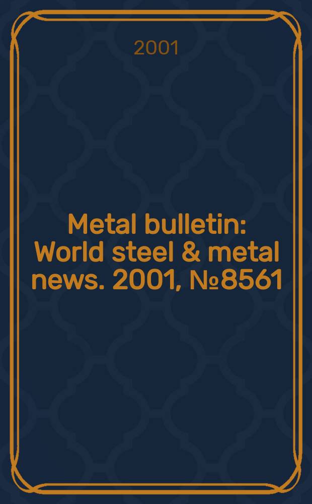 Metal bulletin : World steel & metal news. 2001, №8561