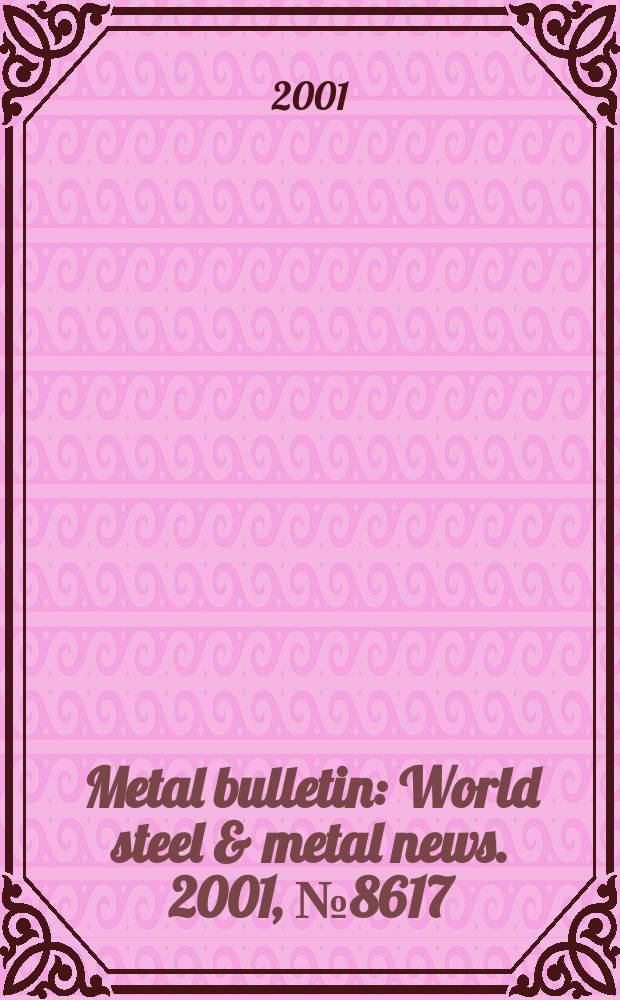 Metal bulletin : World steel & metal news. 2001, №8617