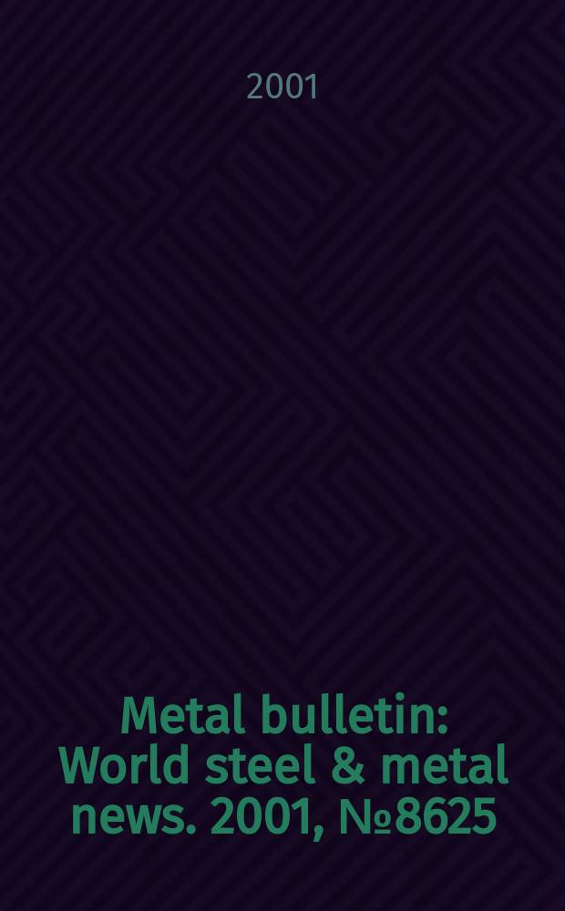 Metal bulletin : World steel & metal news. 2001, №8625