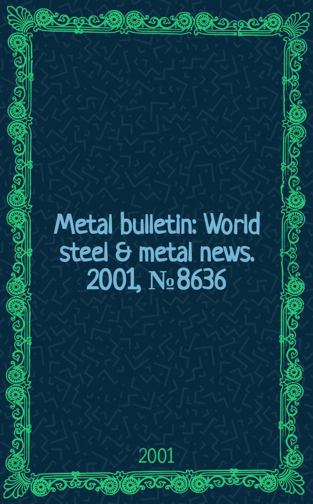 Metal bulletin : World steel & metal news. 2001, №8636