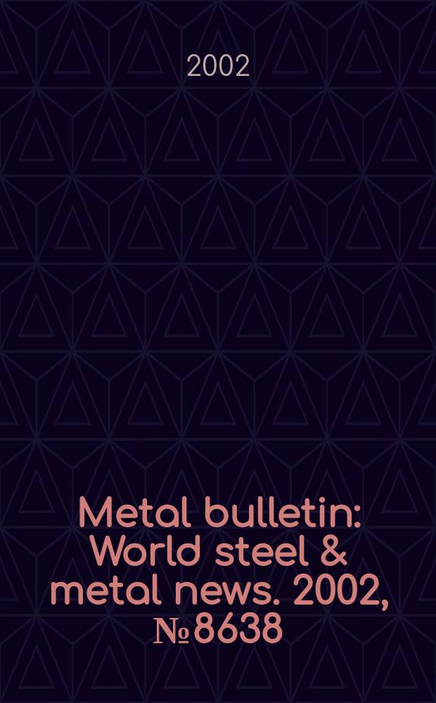 Metal bulletin : World steel & metal news. 2002, №8638