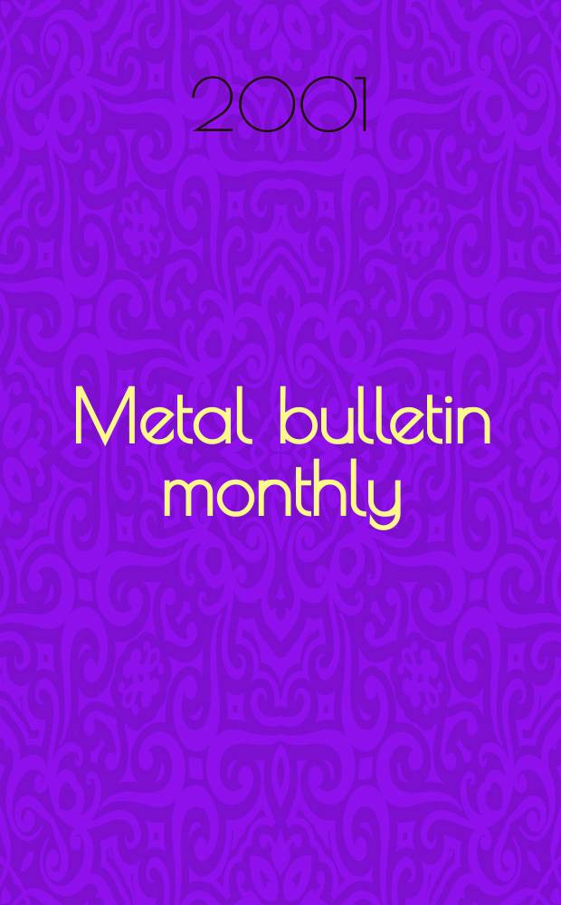 Metal bulletin monthly : A companion publ. to "Metal bull.". 2001, №364