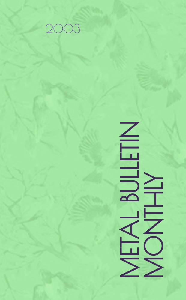 Metal bulletin monthly : A companion publ. to "Metal bull.". 2003, №395