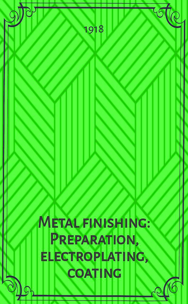 Metal finishing : Preparation, electroplating, coating : Published for thirty-seven years as metal industry