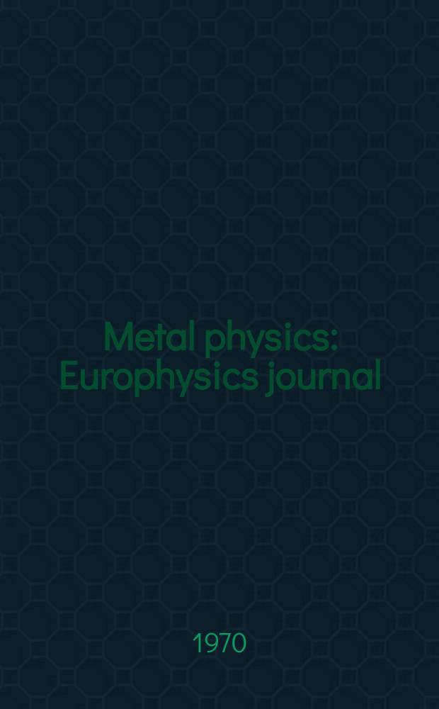 Metal physics : Europhysics journal : A suppl. to Journal of physics C : Solid state physics