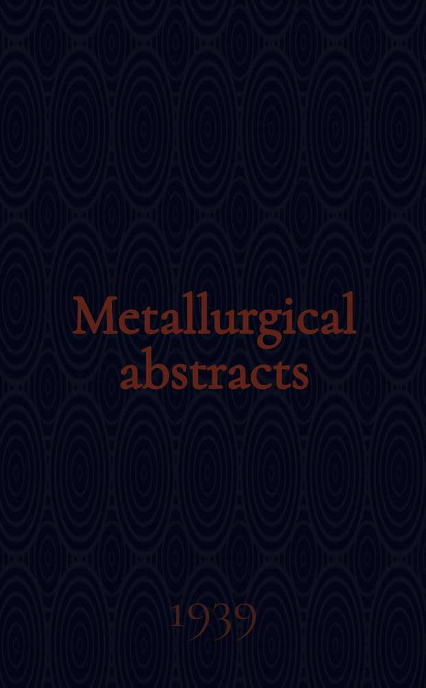 Metallurgical abstracts : (General and non-ferrous). Vol.6, P.8