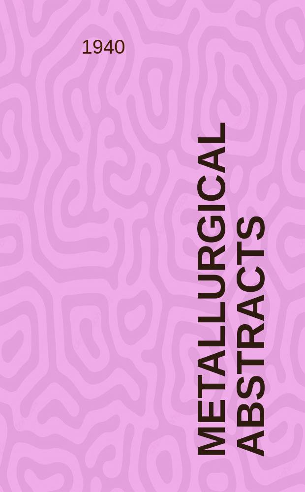 Metallurgical abstracts : (General and non-ferrous). Vol.7, P.6